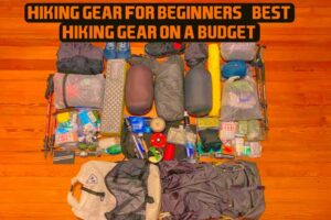 hiking gear for beginners : Best hiking gear on a budget