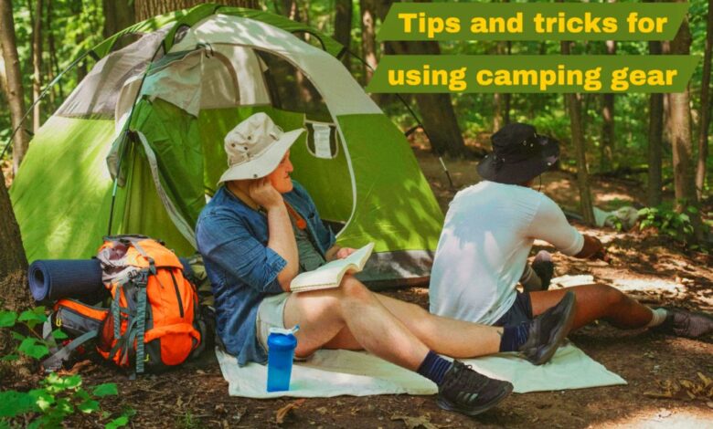 Tips and tricks for using camping gear