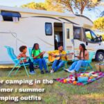 Tips for camping in the summer : summer camping outfits