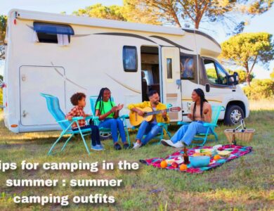 Tips for camping in the summer : summer camping outfits